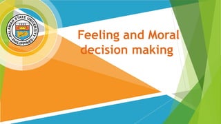 Feeling and Moral
decision making
 
