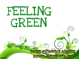 FEELING
GREEN
 