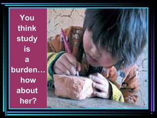 You
think
study
is
a
burden…
how
about
her?