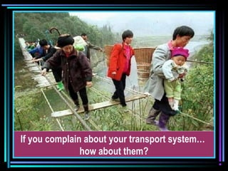 If you complain about your transport system…
how about them?