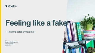 Feeling like a fake
- The Impostor Syndrome
Berglind ?sk Bergsdttir
JSConf Iceland
26.08.2016
 