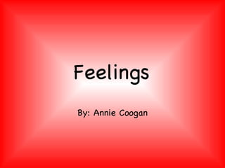 Feelings By: Annie Coogan 