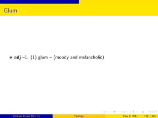 Glum




   adj –1. (1) glum – (moody and melancholic)




  Andrew Ernest Ritz ()        Feelings         May 9, 2011   119 / 444
 