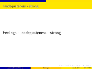 Inadequateness - strong




Feelings - Inadequateness - strong




  Andrew Ernest Ritz ()   Feelings   May 9, 2011   127 / 444
 