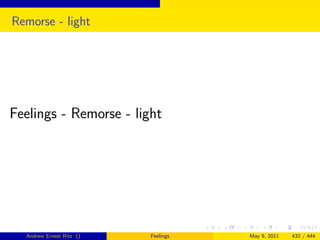 Remorse - light




Feelings - Remorse - light




  Andrew Ernest Ritz ()   Feelings   May 9, 2011   432 / 444
 
