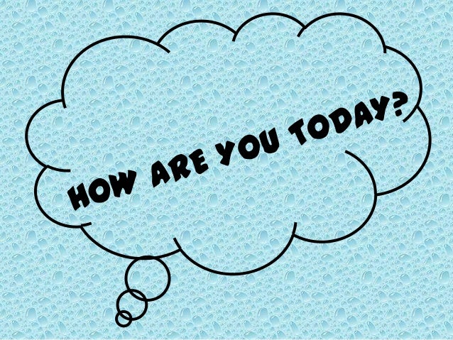 How are you today?