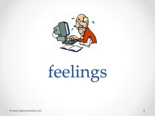 feelings
www.ingilizcebankasi.com
 