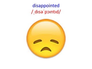 disappointed
/ˌdɪsəˈpɔɪntɪd/
 
