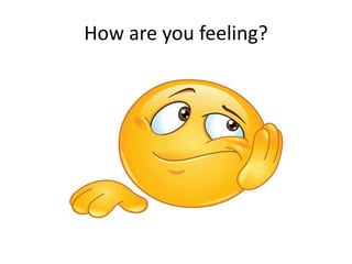 How are you feeling?
 
