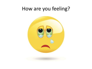 How are you feeling?
 