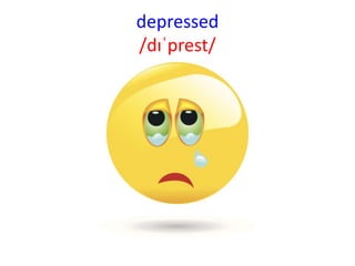 depressed
/dɪˈprest/
 