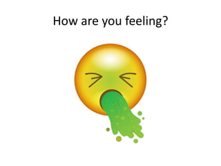 How are you feeling?
 