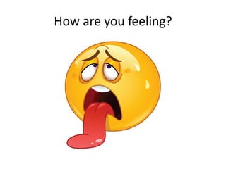 How are you feeling?
 