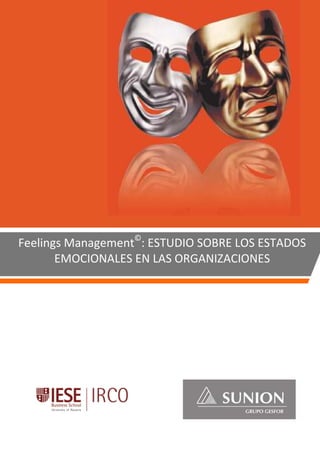 1 FEELINGS MANAGEMENT©
: Estudio sobre los Estados Emocionales en las Organizaciones
Feelings Management©
: ESTUDIO SOBRE LOS ESTADOS
EMOCIONALES EN LAS ORGANIZACIONES
 