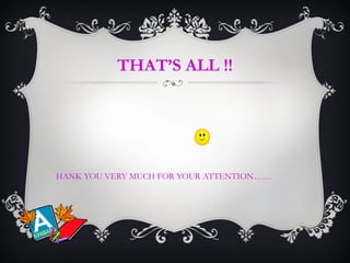 THAT’S ALL !!
HANK YOU VERY MUCH FOR YOUR ATTENTION……
 