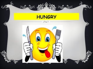 HUNGRY
 