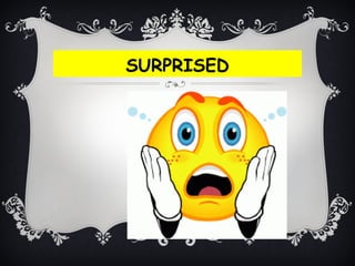 SURPRISED
 