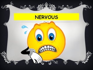 NERVOUS
 