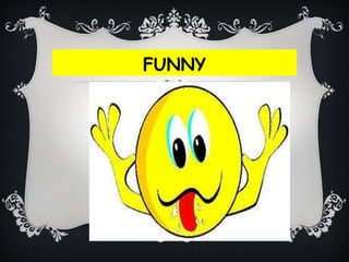 FUNNY
 