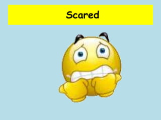 Scared

 