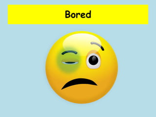Bored

 