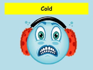 Cold

 