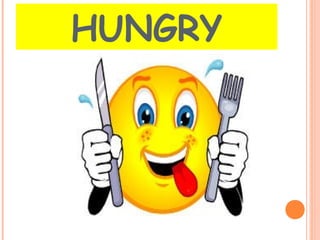 HUNGRY 
 