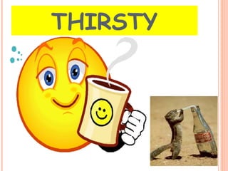 THIRSTY 
 