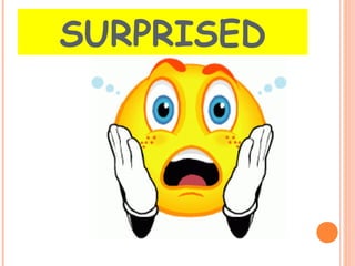 SURPRISED 
 