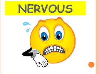 NERVOUS 
 