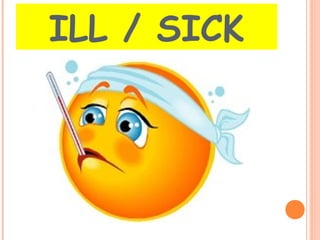 ILL / SICK 
 