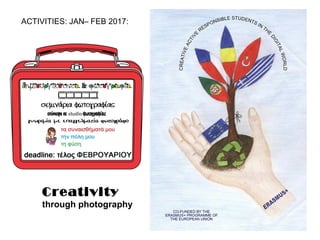 ΑCTIVITIES: JAN– FEB 2017:
Creativity
through photography
 