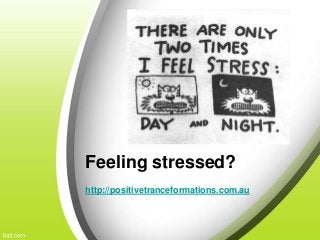 Feeling stressed?
http://positivetranceformations.com.au
 