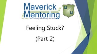 Feeling Stuck?
(Part 2)
 