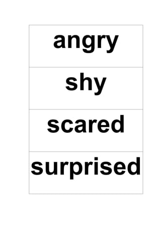 angry
shy
scared
surprised
 