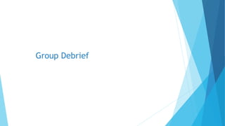 Group Debrief
 
