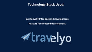 Technology Stack Used:
Symfony/PHP for backend development.
ReactJS for frontend development.
 