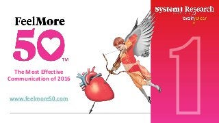 1© System1 Group PLC
The Most Effective
Communication of 2016
www.feelmore50.com
 