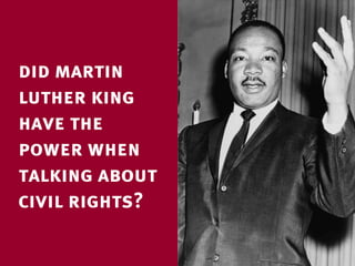 did martin
luther king
have the
power when
talking about
civil rights?
 