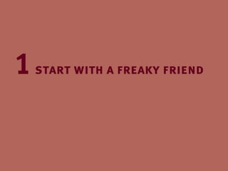1 start with a freaky friend
 