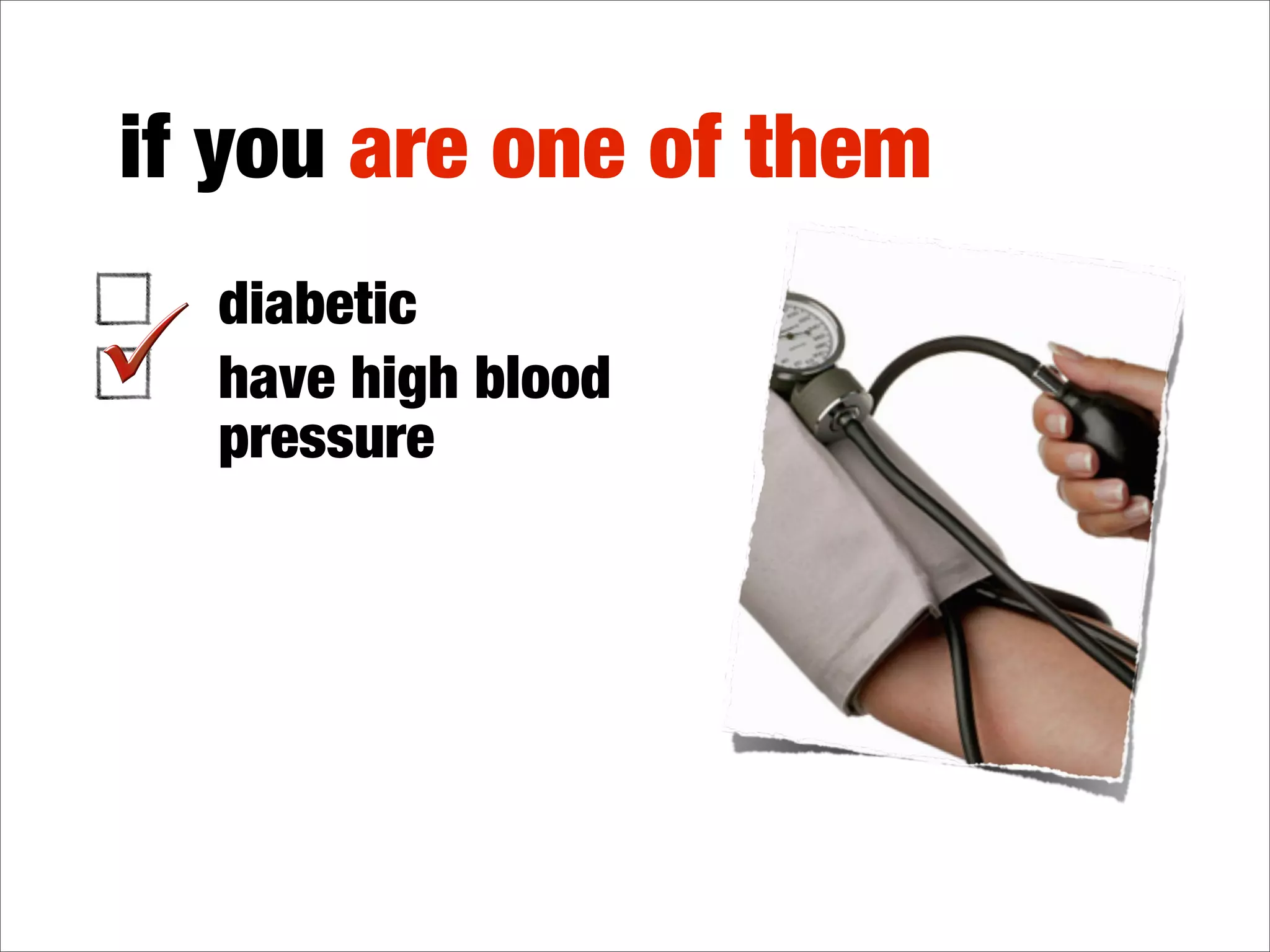 if you are one of them
  diabetic
  have high blood
  pressure
  family history of
  KI NEY disease
  over 50 years old
 