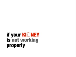 waste
 product
build up in
your blood
 and the
   body
 