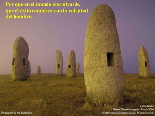 Por que en el mundo encontrarás, que el éxito comienza con la voluntad del hombre.