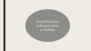 Ou participation
à des prix remis
au Québec
 