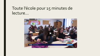 Toute l’école pour 15 minutes de
lecture…
 