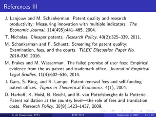 References IV
E. Martin and H. Stahn. Should we reallocate patent fees to the
universities? Economics of Innovation and Ne...