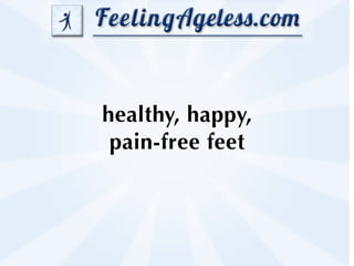 healthy, happy,
 pain-free feet
 