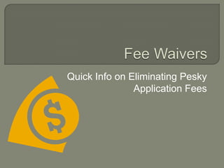 Fee Waivers Quick Info on Eliminating Pesky Application Fees 