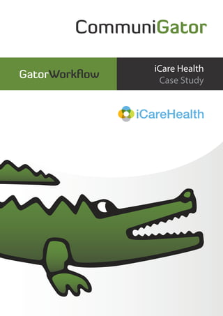 CommuniGator
GatorWorkflow
iCare Health
Case Study
 