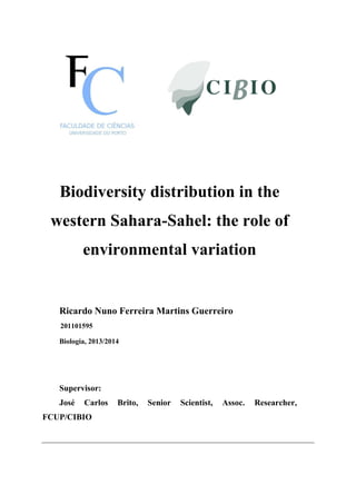 Biodiversity distribution in the
western Sahara-Sahel: the role of
environmental variation
Ricardo Nuno Ferreira Martins Guerreiro
201101595
Biologia, 2013/2014
Supervisor:
José Carlos Brito, Senior Scientist, Assoc. Researcher,
FCUP/CIBIO
 